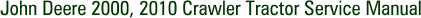 John Deere 2000, 2010 Crawler Tractor Service Manual
