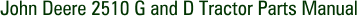 John Deere 2510 G and D Tractor Parts Manual
