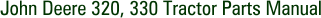 John Deere 320, 330 Tractor Parts Manual
