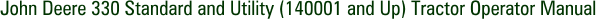 John Deere 330 Standard and Utility (140001 and Up) Tractor Operator Manual