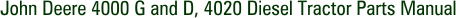 John Deere 4000 G and D, 4020 Diesel Tractor Parts Manual