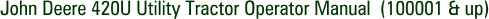 John Deere 420U Utility Tractor Operator Manual (100001 & up)