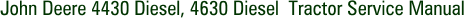 John Deere 4430 Diesel, 4630 Diesel Tractor Service Manual