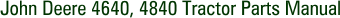 John Deere 4640, 4840 Tractor Parts Manual