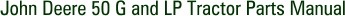 John Deere 50 G and LP Tractor Parts Manual