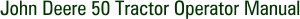 John Deere 50 Tractor Operator Manual