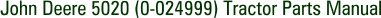 John Deere 5020 (0-024999) Tractor Parts Manual