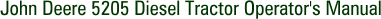 John Deere 5205 Diesel Tractor Operator's Manual