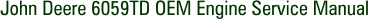 John Deere 6059TD OEM Engine Service Manual