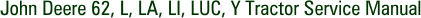 John Deere 62, L, LA, LI, LUC, Y Tractor Service Manual