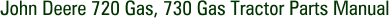 John Deere 720 Gas, 730 Gas Tractor Parts Manual