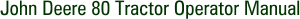 John Deere 80 Tractor Operator Manual