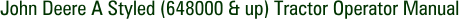 John Deere A Styled (648000 & up) Tractor Operator Manual