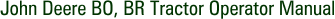 John Deere BO, BR Tractor Operator Manual
