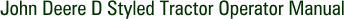 John Deere D Styled Tractor Operator Manual