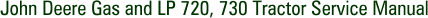 John Deere Gas and LP 720, 730 Tractor Service Manual