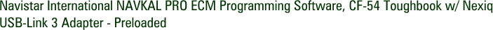 Navistar International NAVKAL PRO ECM Programming Software, CF-54 Toughbook w/ Nexiq USB-Link 3 Adapter - Preloaded