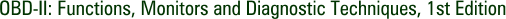OBD-II: Functions, Monitors and Diagnostic Techniques, 1st Edition
