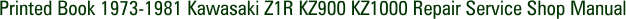 Printed Book 1973-1981 Kawasaki Z1R KZ900 KZ1000 Repair Service Shop Manual