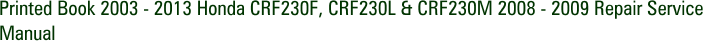 Printed Book 2003 - 2013 Honda CRF230F, CRF230L & CRF230M 2008 - 2009 Repair Service Manual