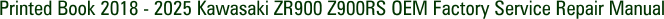 Printed Book 2018 - 2025 Kawasaki ZR900 Z900RS OEM Factory Service Repair Manual