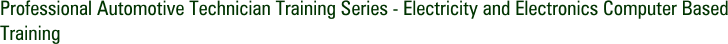 Professional Automotive Technician Training Series - Electricity and Electronics Computer Based Training