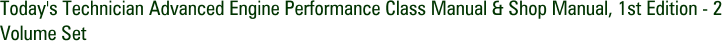 Today's Technician Advanced Engine Performance Class Manual & Shop Manual, 1st Edition - 2 Volume Set