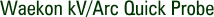 Waekon kV/Arc Quick Probe